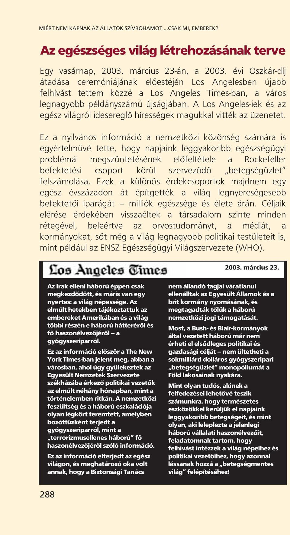 A Los Angeles-iek és az egész világról idesereglő hírességek magukkal vitték az üzenetet.