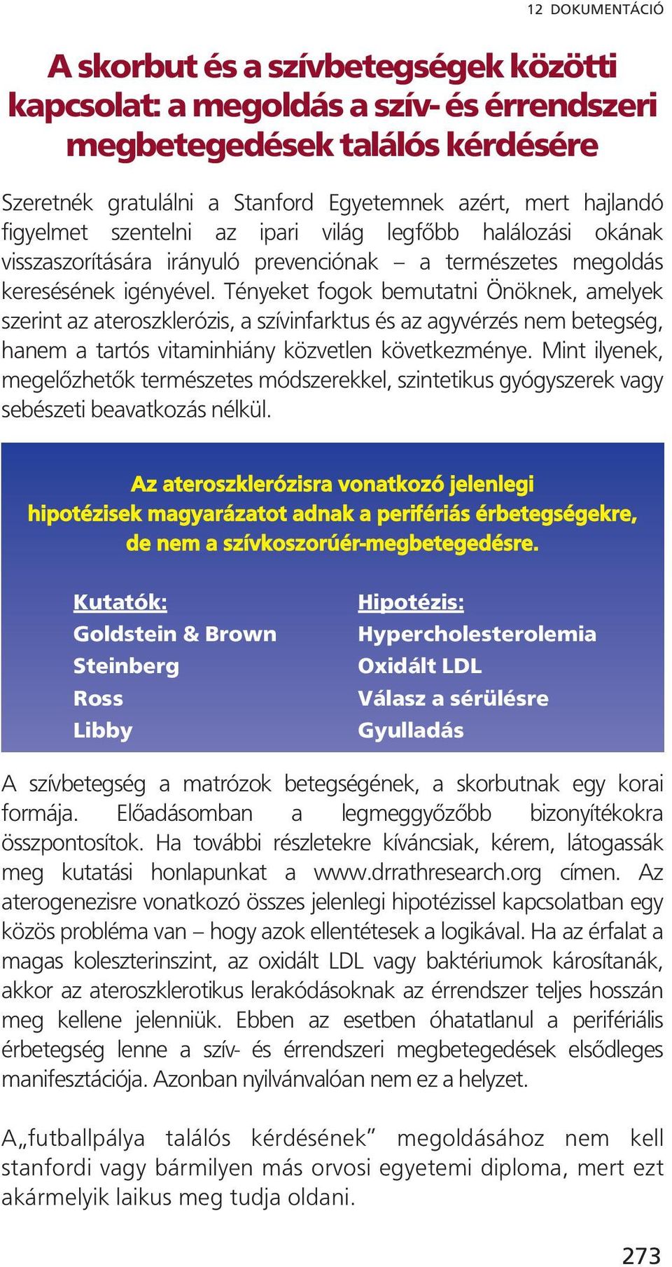 Tényeket fogok bemutatni Önöknek, amelyek szerint az ateroszklerózis, a szívinfarktus és az agyvérzés nem betegség, hanem a tartós vitaminhiány közvetlen következménye.