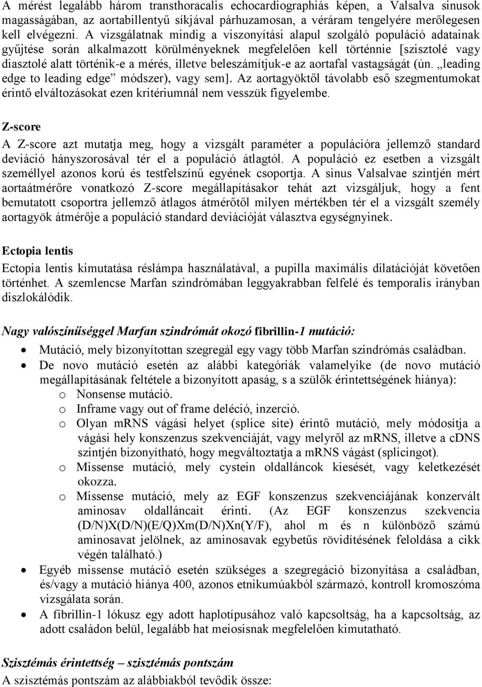 illetve beleszámítjuk-e az aortafal vastagságát (ún. leading edge to leading edge módszer), vagy sem].