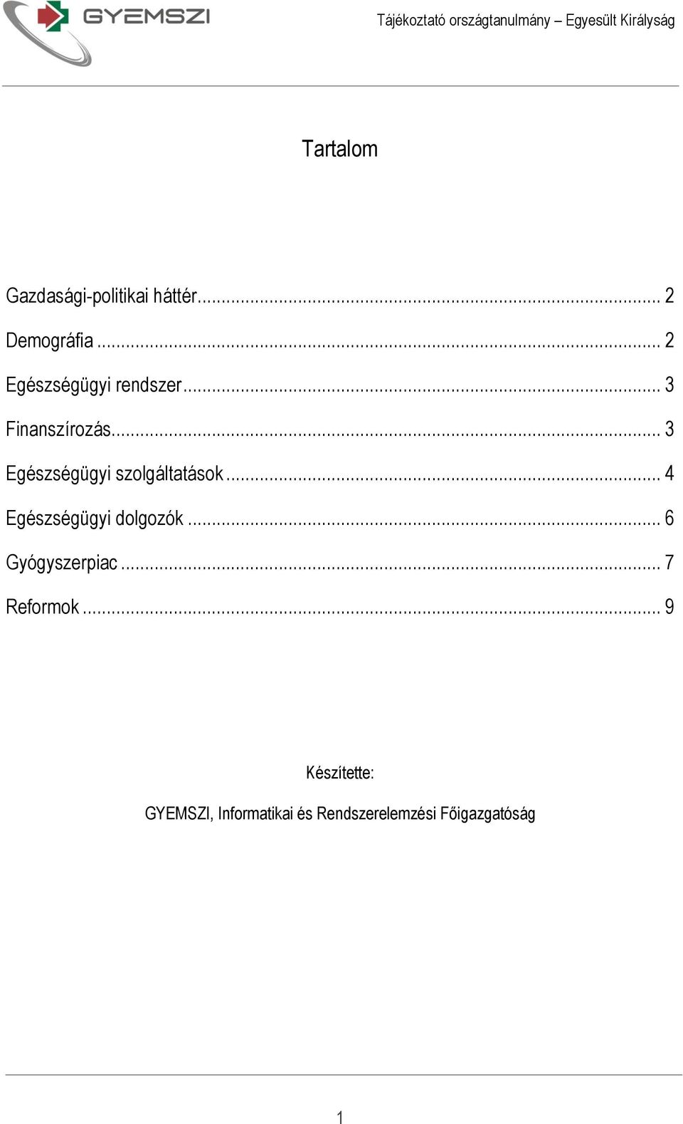 .. 3 Egészségügyi szolgáltatások... 4 Egészségügyi dolgozók.