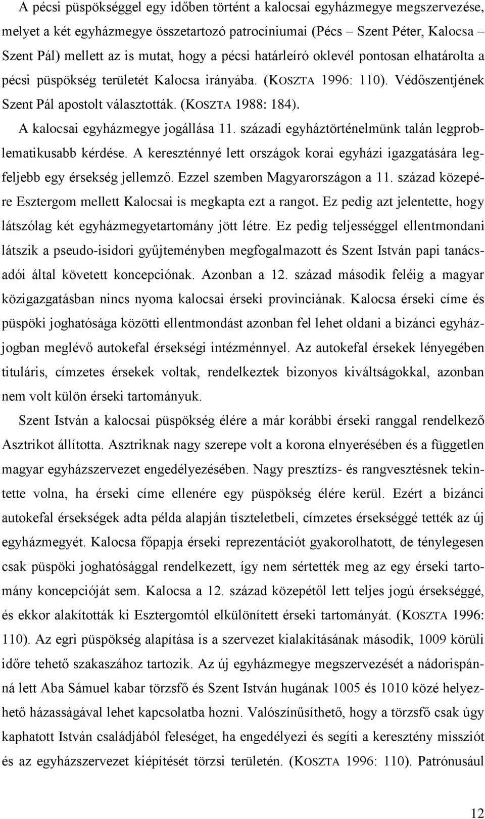 A kalocsai egyházmegye jogállása 11. századi egyháztörténelmünk talán legproblematikusabb kérdése. A kereszténnyé lett országok korai egyházi igazgatására legfeljebb egy érsekség jellemző.