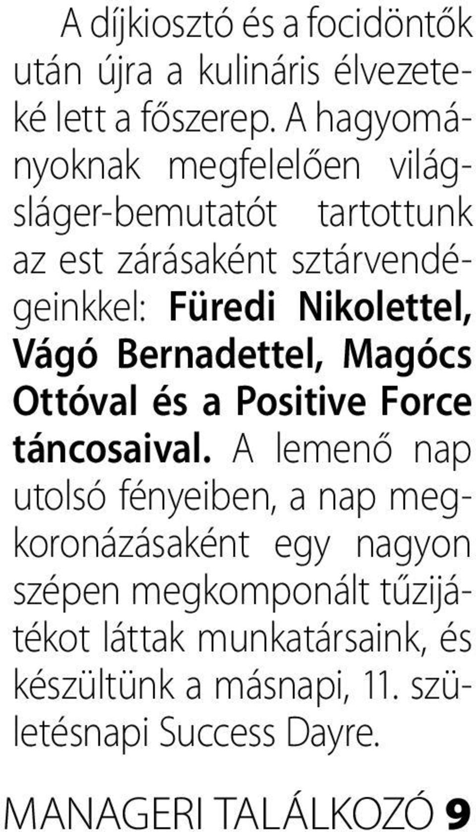 Nikolettel, Vágó Bernadettel, Magócs Ottóval és a Positive Force táncosaival.