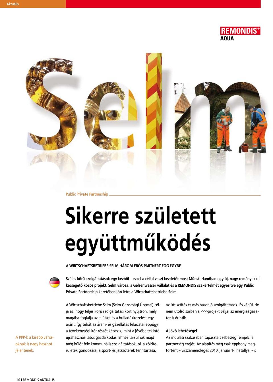 Selm városa, a Gelsenwasser vállalat és a REMONDIS szakértelmét egyesítve egy Public Private Partnership keretében jön létre a Wirtschaftsbetriebe Selm.