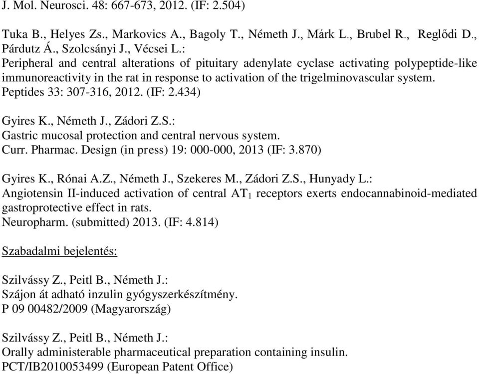 Peptides 33: 307-316, 2012. (IF: 2.434) Gyires K., Németh J., Zádori Z.S.: Gastric mucosal protection and central nervous system. Curr. Pharmac. Design (in press) 19: 000-000, 2013 (IF: 3.