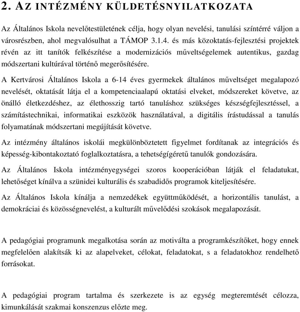 A Kertvárosi Általános Iskola a 6-14 éves gyermekek általános műveltséget megalapozó nevelését, oktatását látja el a kompetenciaalapú oktatási elveket, módszereket követve, az önálló életkezdéshez,