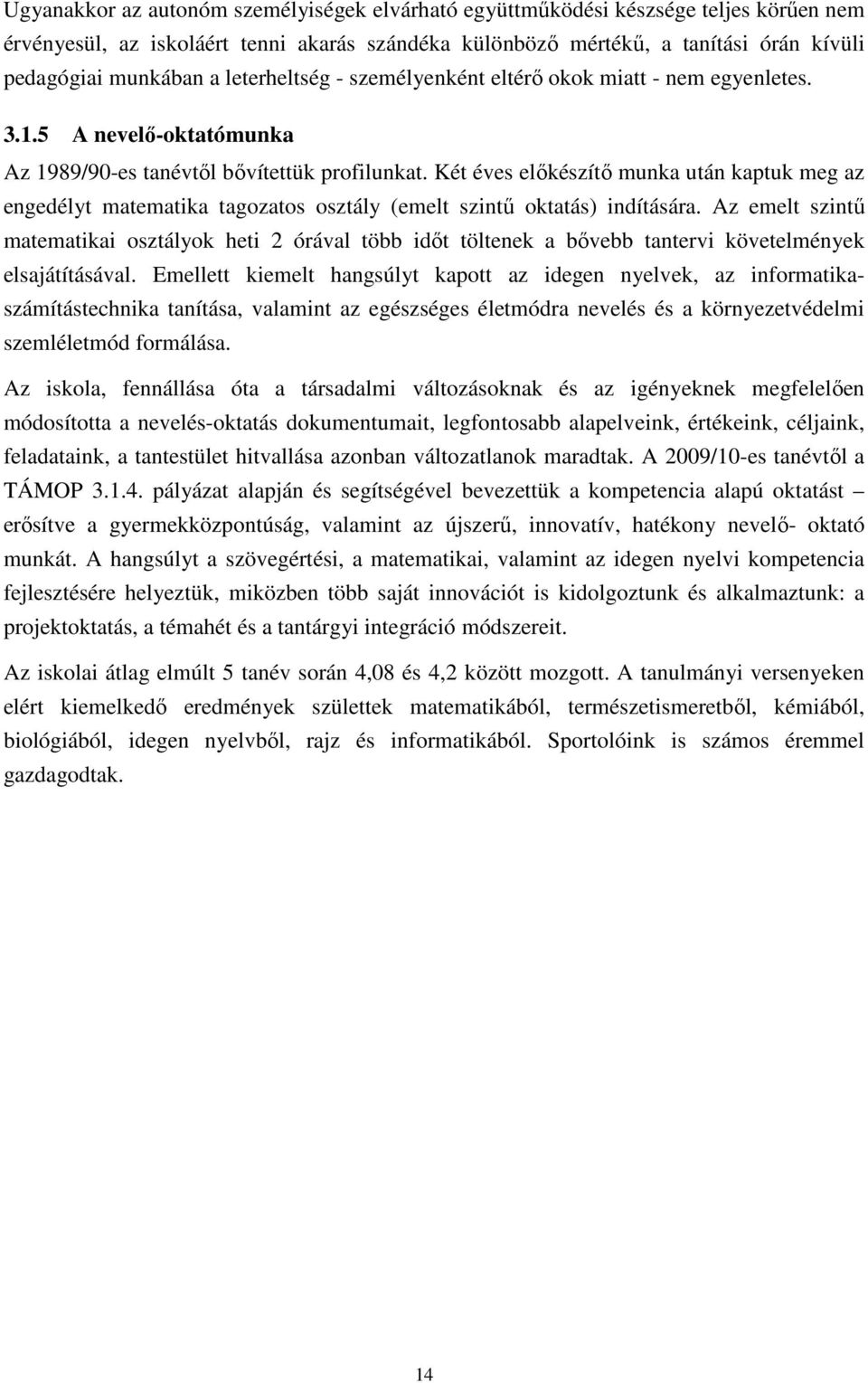 Két éves előkészítő munka után kaptuk meg az engedélyt matematika tagozatos osztály (emelt szintű oktatás) indítására.