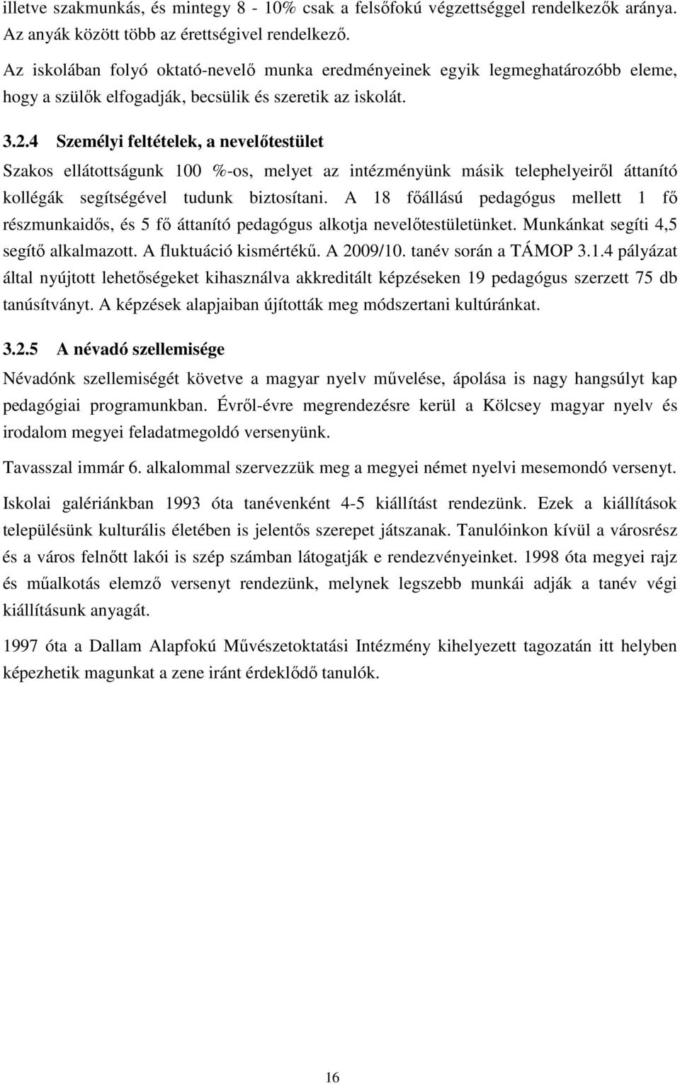 4 Személyi feltételek, a nevelőtestület Szakos ellátottságunk 100 %-os, melyet az intézményünk másik telephelyeiről áttanító kollégák segítségével tudunk biztosítani.