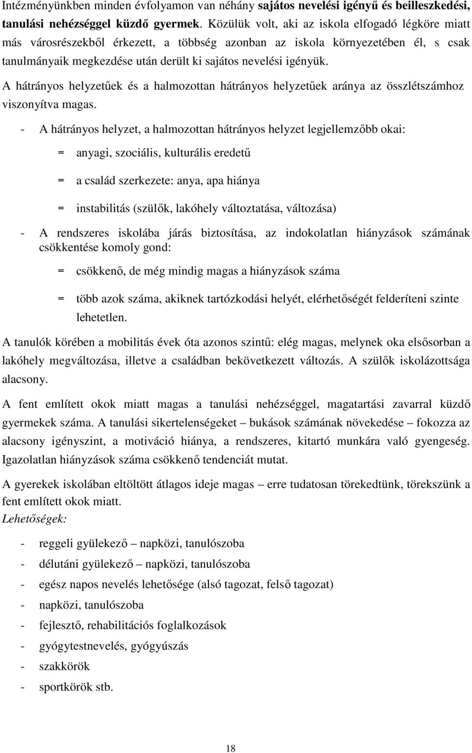 A hátrányos helyzetűek és a halmozottan hátrányos helyzetűek aránya az összlétszámhoz viszonyítva magas.