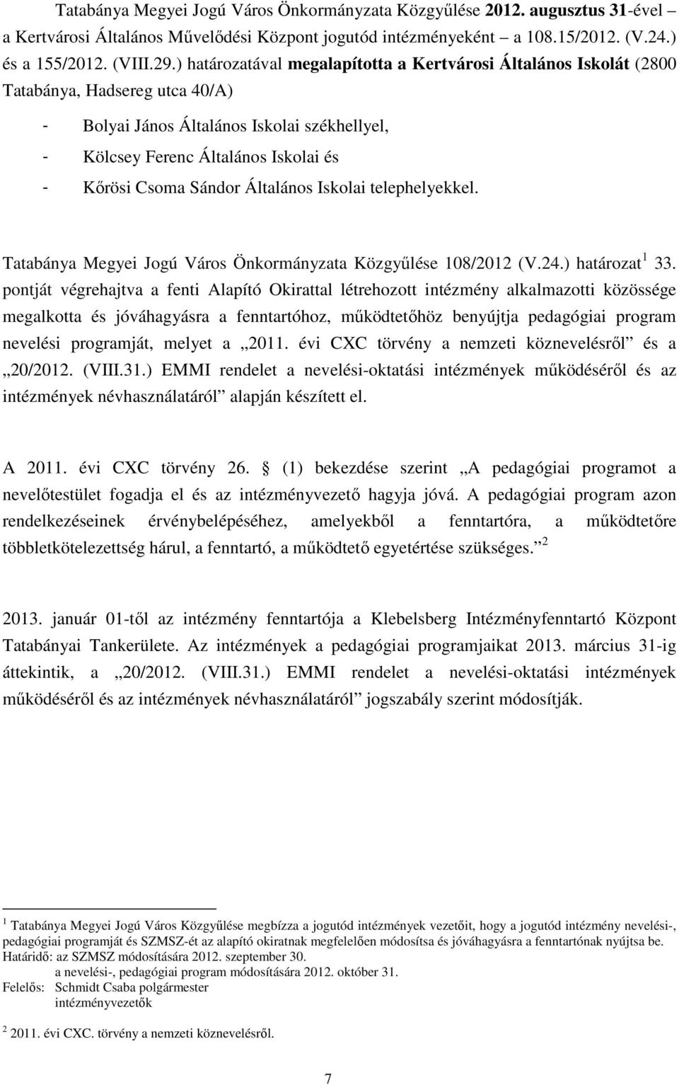 Sándor Általános Iskolai telephelyekkel. Tatabánya Megyei Jogú Város Önkormányzata Közgyűlése 108/2012 (V.24.) határozat 1 33.