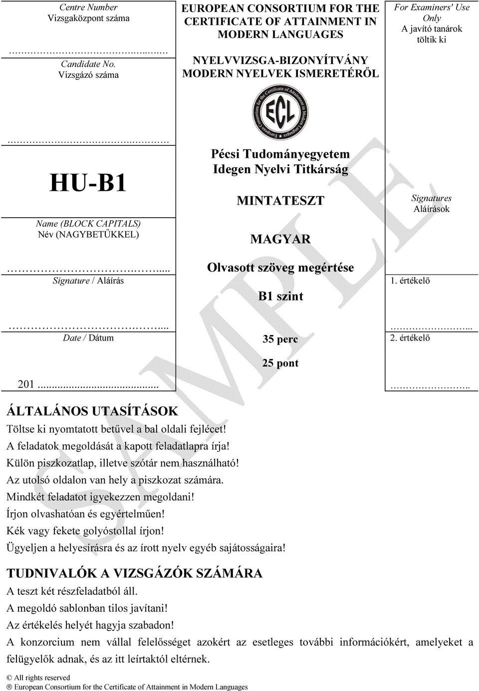 HU-B1 Name (BLOCK CAPITALS) Név (NAGYBETŰKKEL).... Signature / Aláírás Pécsi Tudományegyetem Idegen Nyelvi Titkárság MINTATESZT MAGYAR Olvasott szöveg megértése B1 szint 1.