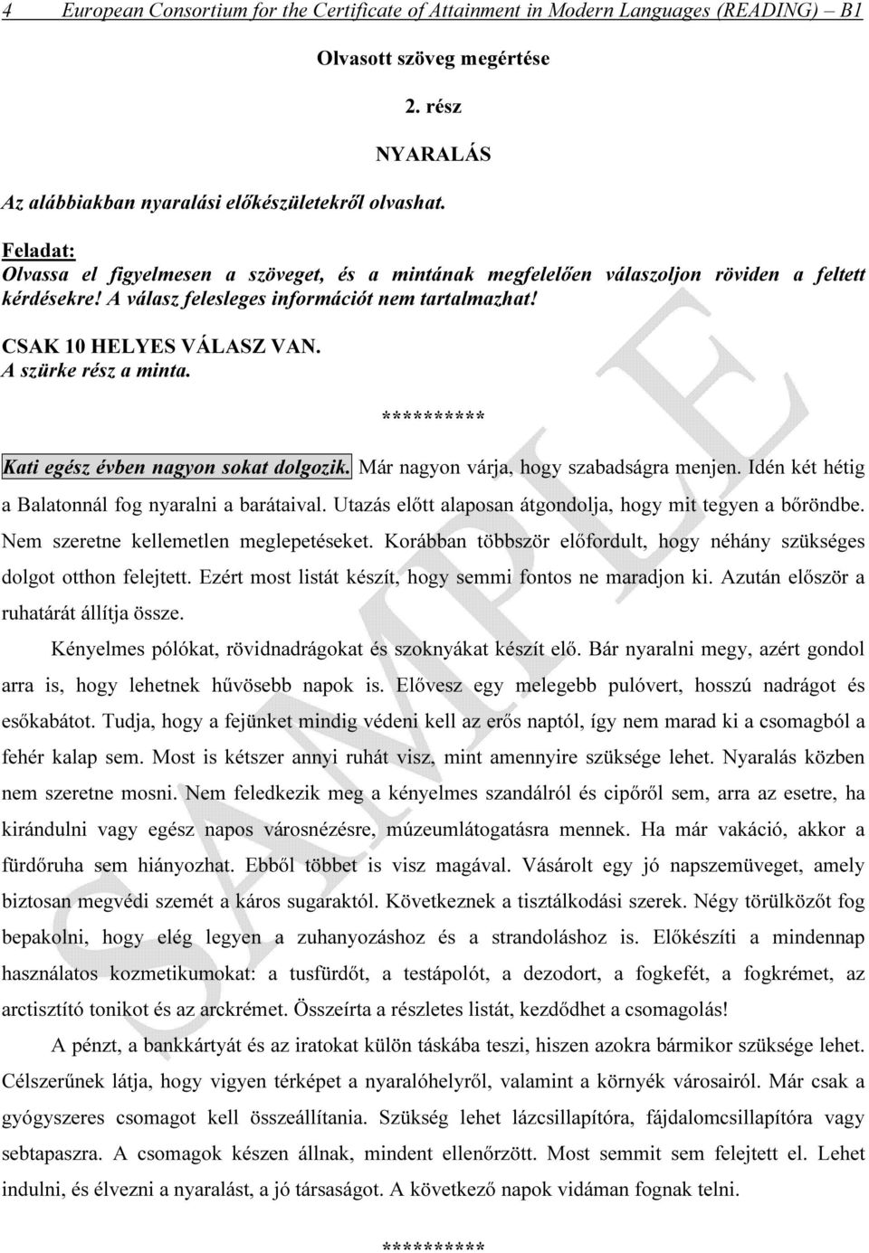 A szürke rész a minta. ********** Kati egész évben nagyon sokat dolgozik. Már nagyon várja, hogy szabadságra menjen. Idén két hétig a Balatonnál fog nyaralni a barátaival.