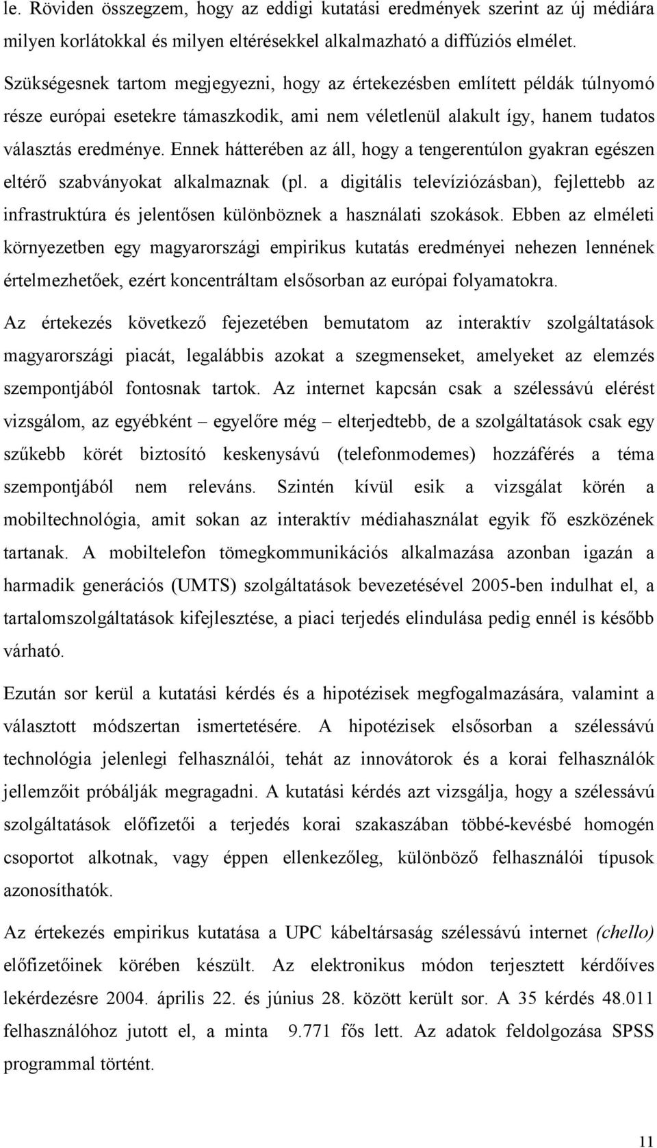 Ennek hátterében az áll, hogy a tengerentúlon gyakran egészen eltérő szabványokat alkalmaznak (pl.