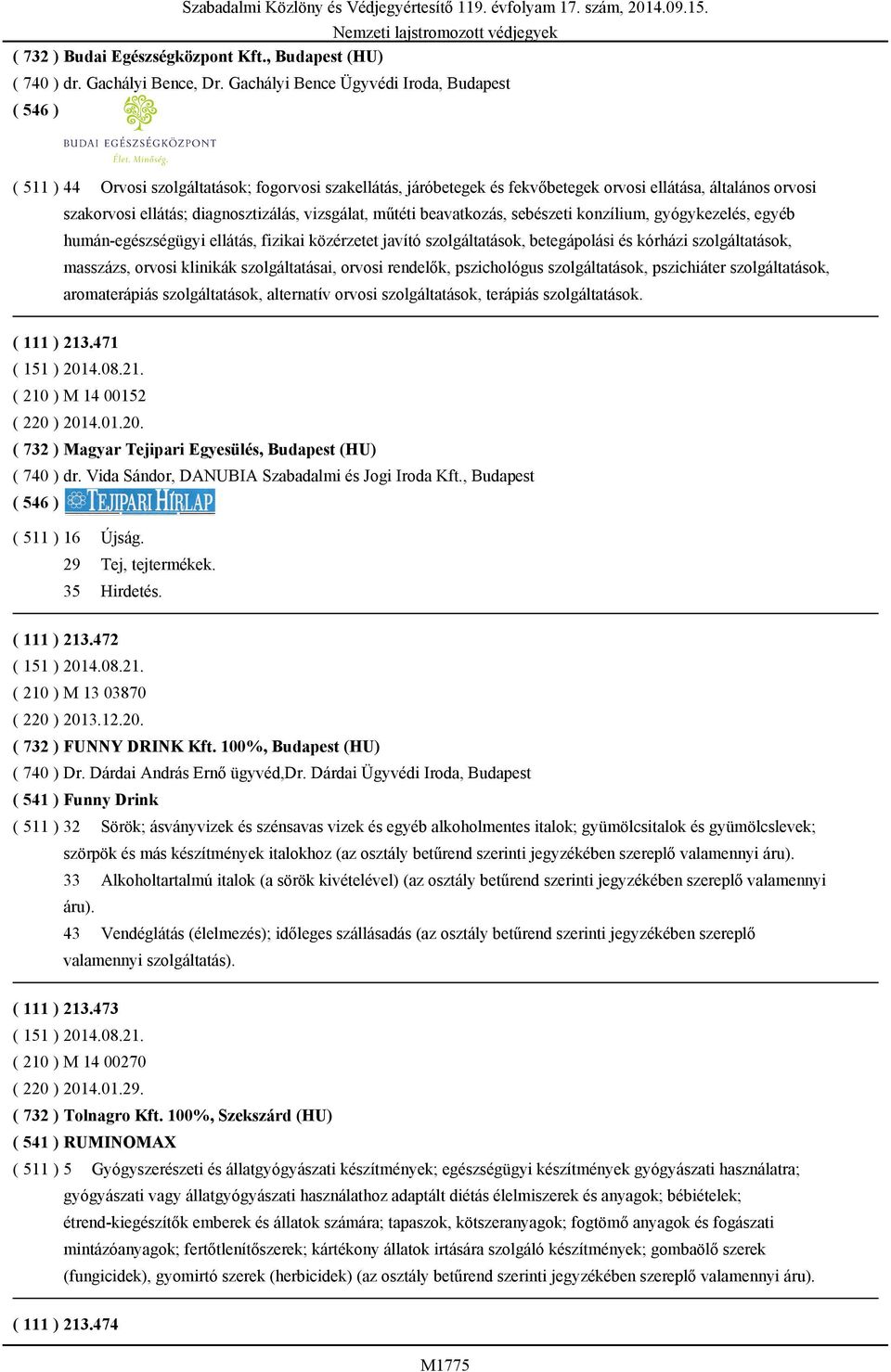 vizsgálat, műtéti beavatkozás, sebészeti konzílium, gyógykezelés, egyéb humán-egészségügyi ellátás, fizikai közérzetet javító szolgáltatások, betegápolási és kórházi szolgáltatások, masszázs, orvosi