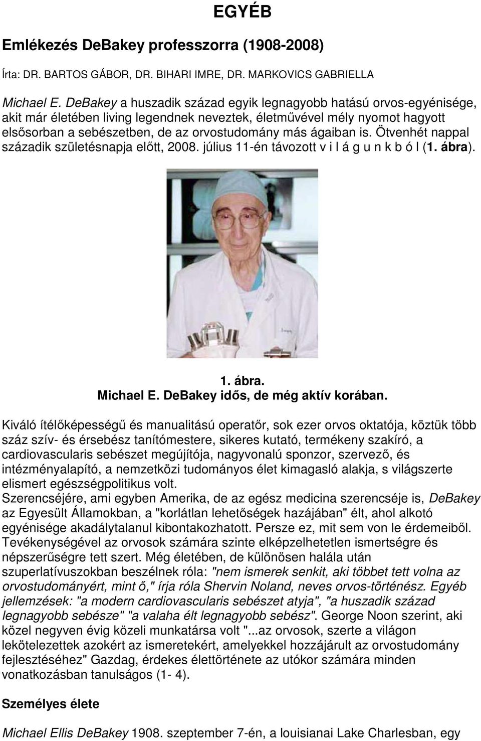 ágaiban is. Ötvenhét nappal századik születésnapja elıtt, 2008. július 11-én távozott v i l á g u n k b ó l (1. ábra). 1. ábra. Michael E. DeBakey idıs, de még aktív korában.