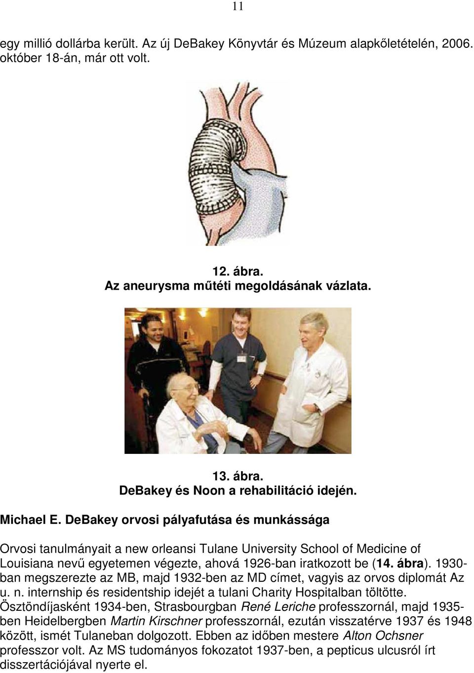 ábra). 1930- ban megszerezte az MB, majd 1932-ben az MD címet, vagyis az orvos diplomát Az u. n. internship és residentship idejét a tulani Charity Hospitalban töltötte.