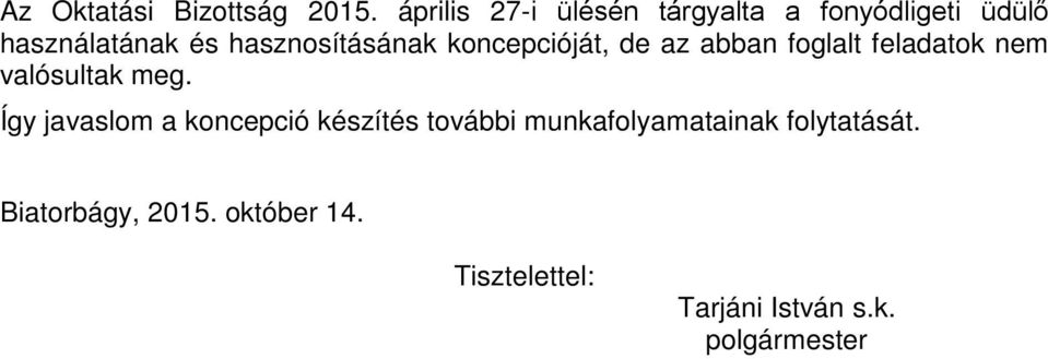 hasznosításának koncepcióját, de az abban foglalt feladatok nem valósultak meg.