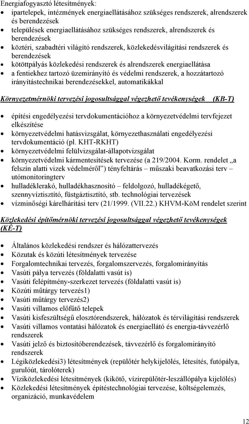 üzemirányító és védelmi rendszerek, a hozzátartozó irányítástechnikai berendezésekkel, automatikákkal Környezetmérnöki tervezési jogosultsággal végezhető tevékenységek (KB-T) építési engedélyezési