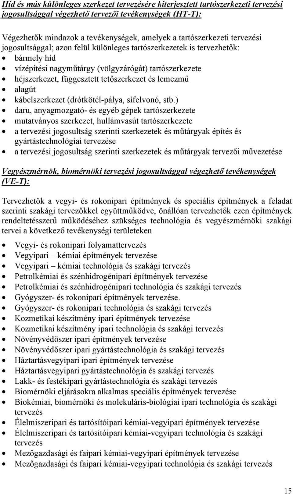 tetőszerkezet és lemezmű alagút kábelszerkezet (drótkötél-pálya, sífelvonó, stb.