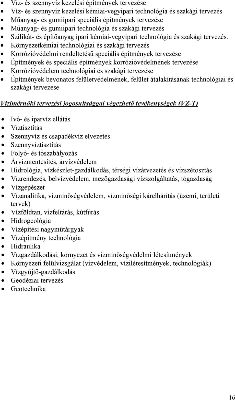 Környezetkémiai technológiai és szakági tervezés Korrózióvédelmi rendeltetésű speciális építmények tervezése Építmények és speciális építmények korrózióvédelmének tervezése Korrózióvédelem