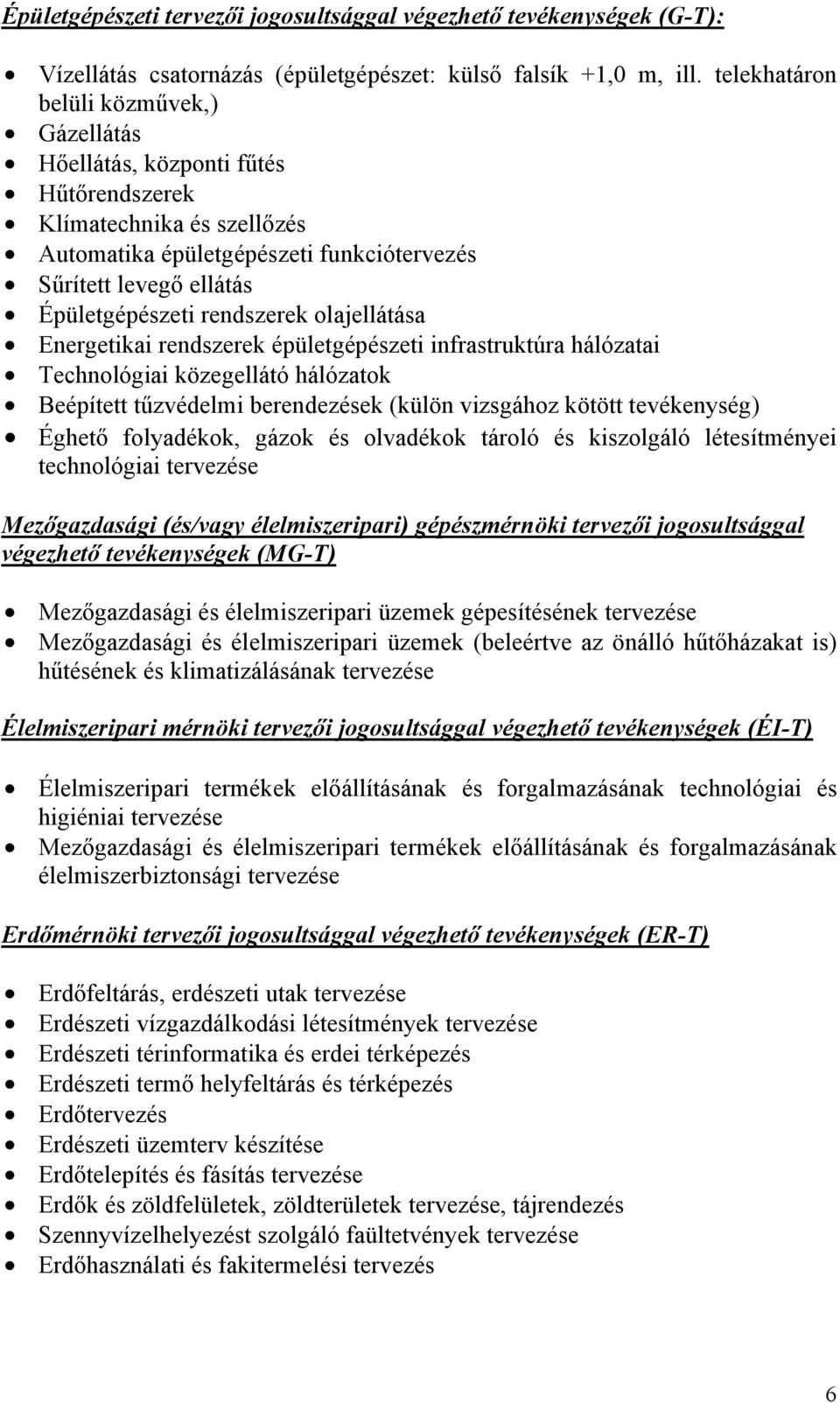 rendszerek olajellátása Energetikai rendszerek épületgépészeti infrastruktúra hálózatai Technológiai közegellátó hálózatok Beépített tűzvédelmi berendezések (külön vizsgához kötött tevékenység)