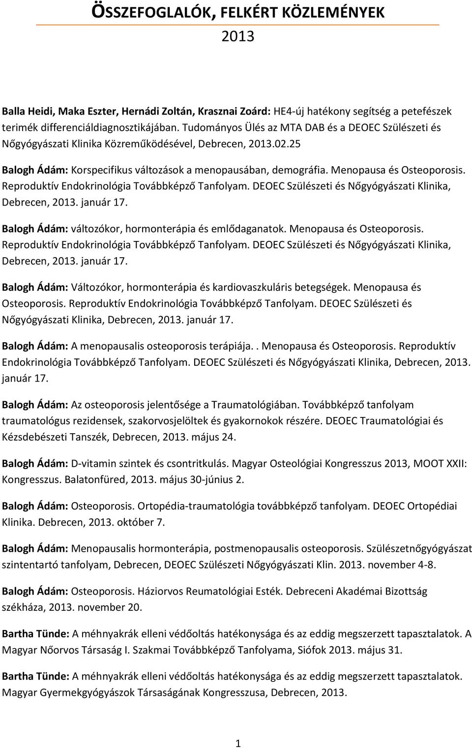 Menopausa és Osteoporosis. Reproduktív Endokrinológia Továbbképző Tanfolyam. DEOEC Szülészeti és Nőgyógyászati Klinika, Debrecen, 2013. január 17.