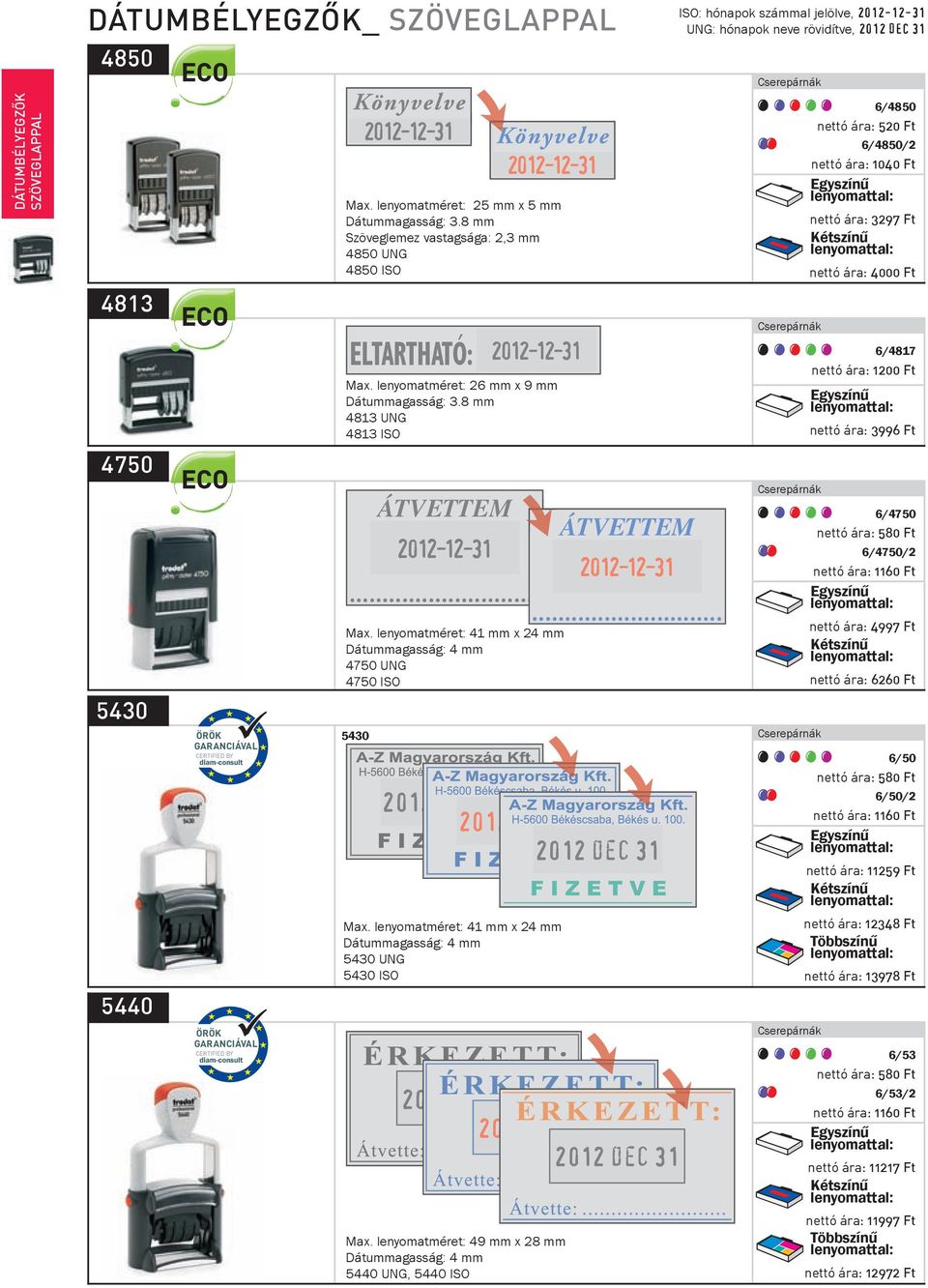 8 mm 4813 UNG 4813 ISO ÁTVETTEM ÁTVETTEM...... Max. lenyomatméret: 41 mm x 24 mm Dátummagasság: 4 mm 4750 UNG 4750 ISO 5430 Max. lenyomatméret: 41 mm x 24 mm Dátummagasság: 4 mm 5430 UNG 5430 ISO Max.
