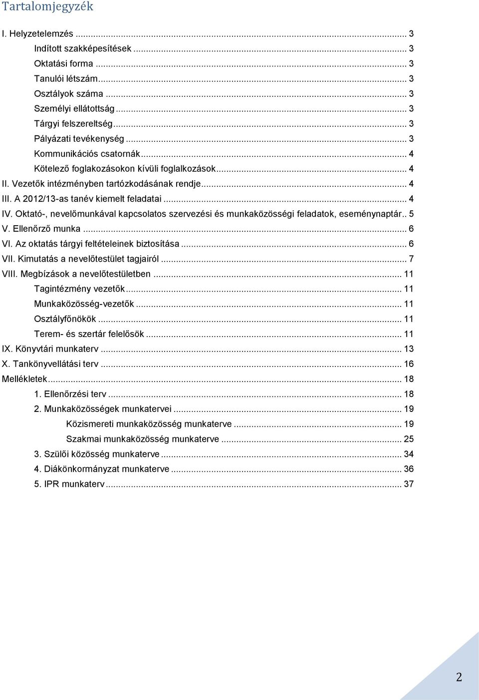 A 2012/13-as tanév kiemelt feladatai... 4 IV. Oktató-, nevelőmunkával kapcsolatos szervezési és munkaközösségi feladatok, eseménynaptár.. 5 V. Ellenőrző munka... 6 VI.