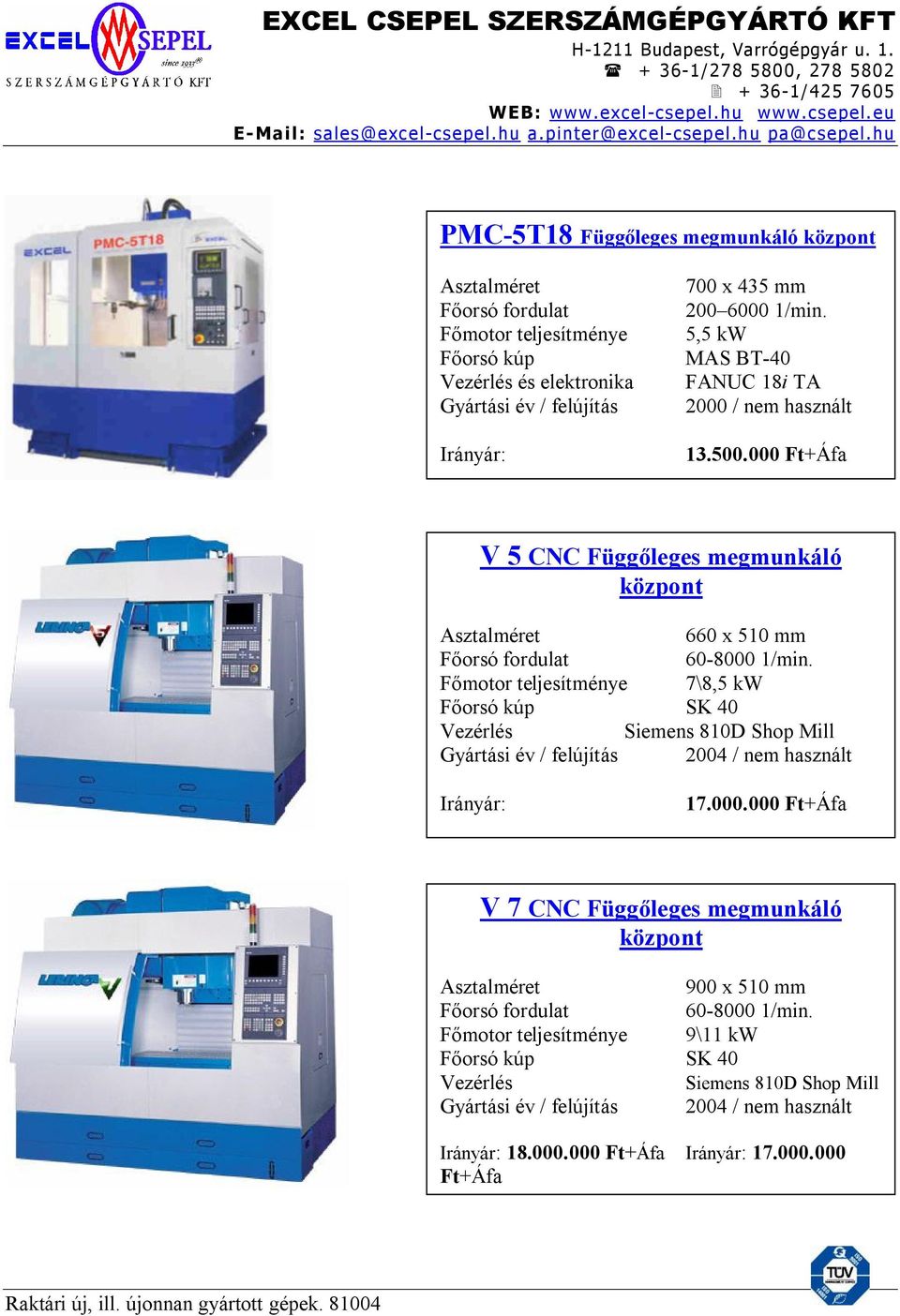 Főmotor teljesítménye 7\8,5 kw Főorsó kúp SK 40 Siemens 810D Shop Mill Gyártási év / felújítás 2004 / nem használt 17.000.