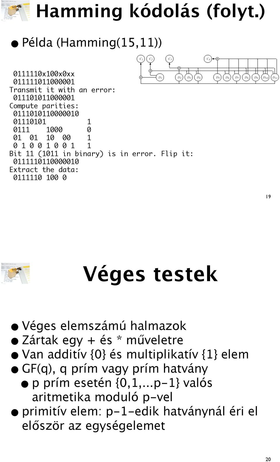 data: 0111110 100 0 19 Véges testek Véges elemszámú halmazok Zártak egy + és * mveletre aritmetika moduló p-vel Van additív {0} és