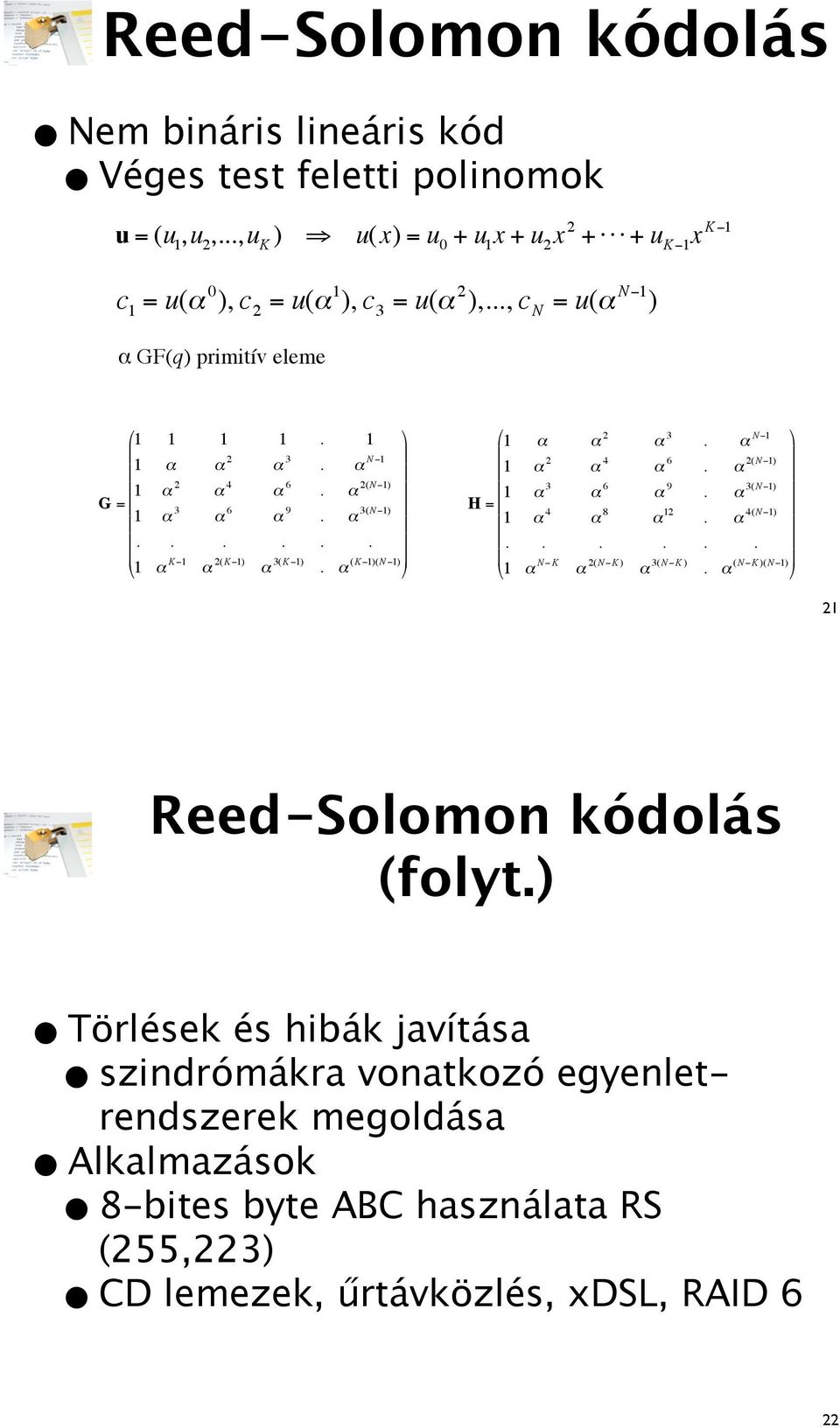 $1 2 1 1 3 H = 4 1 N #K %1 2 4 6 8 3 6 9 12 2N #K 3N #K ' N #K N #1 N #1 2N #1 3N #1 4N #1 21 Reed-Solomon kódolás folyt Törlések és hibák