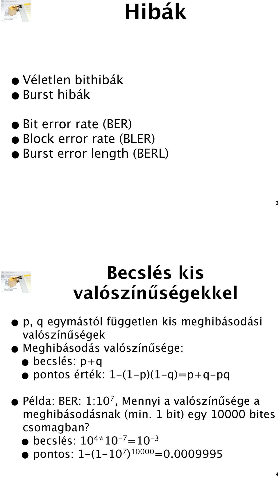 valószínsége: becslés: p+q pontos érték: 1-1-p1-q=p+q-pq Példa: BER: 1:107, Mennyi a valószínsége a