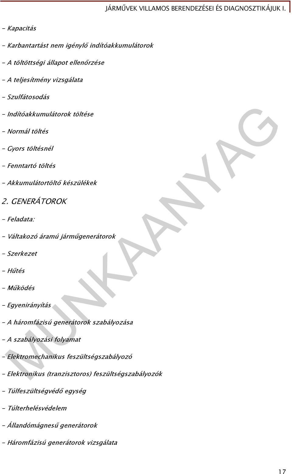 GENERÁTOROK - Feladata: - Váltakozó áramú járműgenerátorok - Szerkezet - Hűtés - Működés - Egyenirányítás - A háromfázisú generátorok szabályozása - A