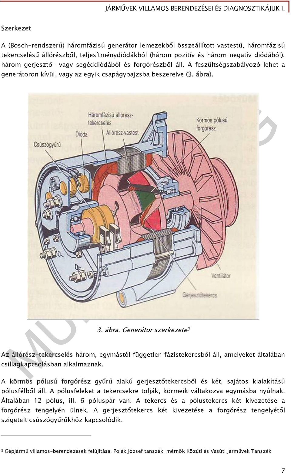 . 3. ábra. Generátor szerkezete 3 Az állórész-tekercselés három, egymástól független fázistekercsből áll, amelyeket általában csillagkapcsolásban alkalmaznak.