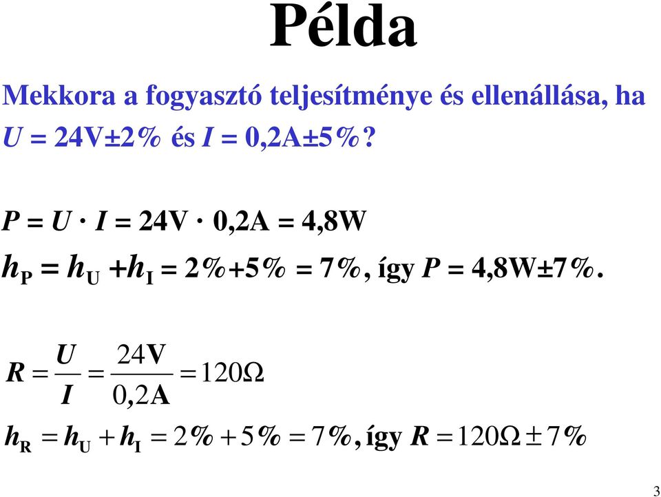 P = U I = 24V 0,2A = 4,8W h P = h U +h I = 2%+5% = 7%, így