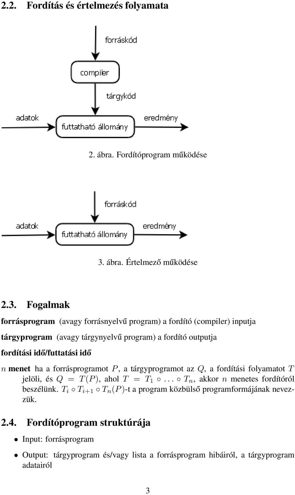 Fogalmak forrásprogram (avagy forrásnyelvű program) a fordító (compiler) inputja tárgyprogram (avagy tárgynyelvű program) a fordító outputja fordítási