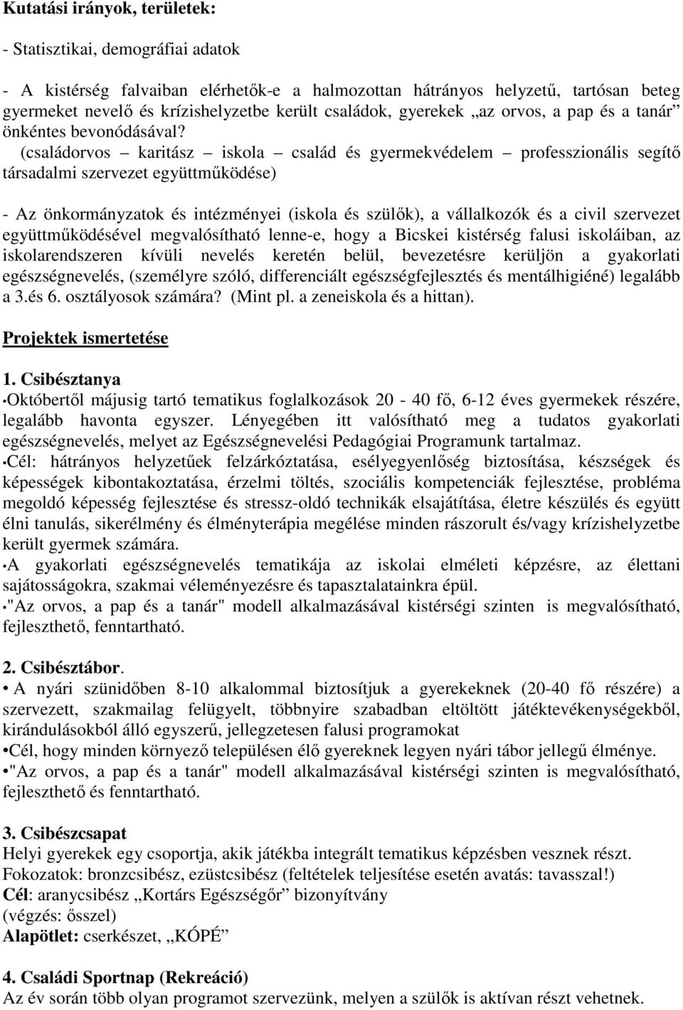 (családorvos karitász iskola család és gyermekvédelem professzionális segítő társadalmi szervezet együttműködése) - Az önkormányzatok és intézményei (iskola és szülők), a vállalkozók és a civil