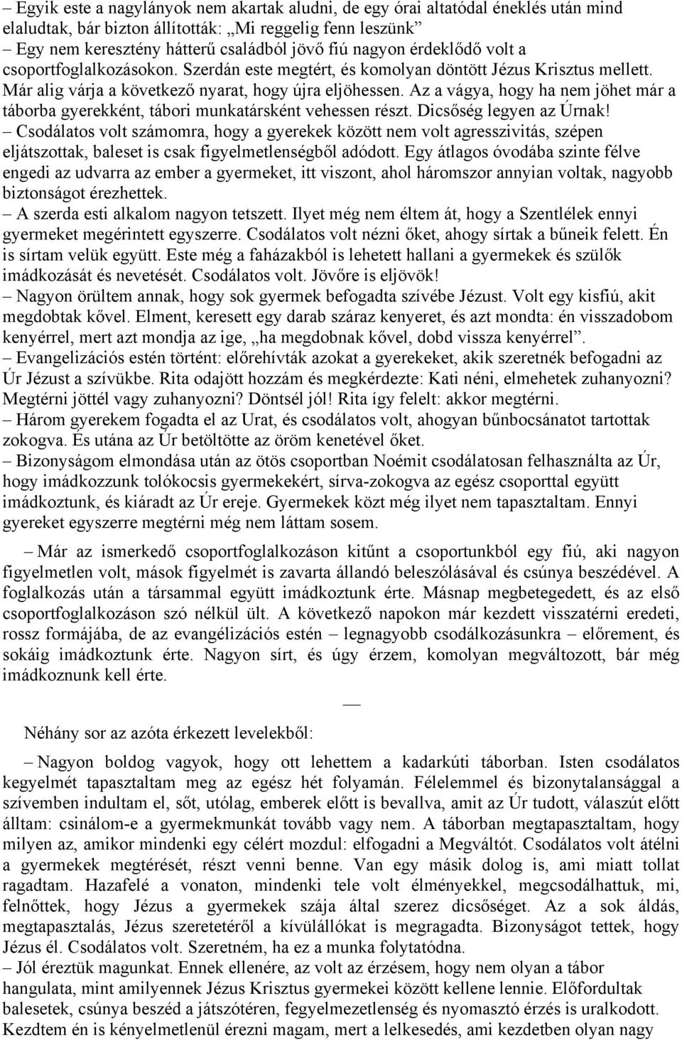 Az a vágya, hogy ha nem jöhet már a táborba gyerekként, tábori munkatársként vehessen részt. Dicsőség legyen az Úrnak!