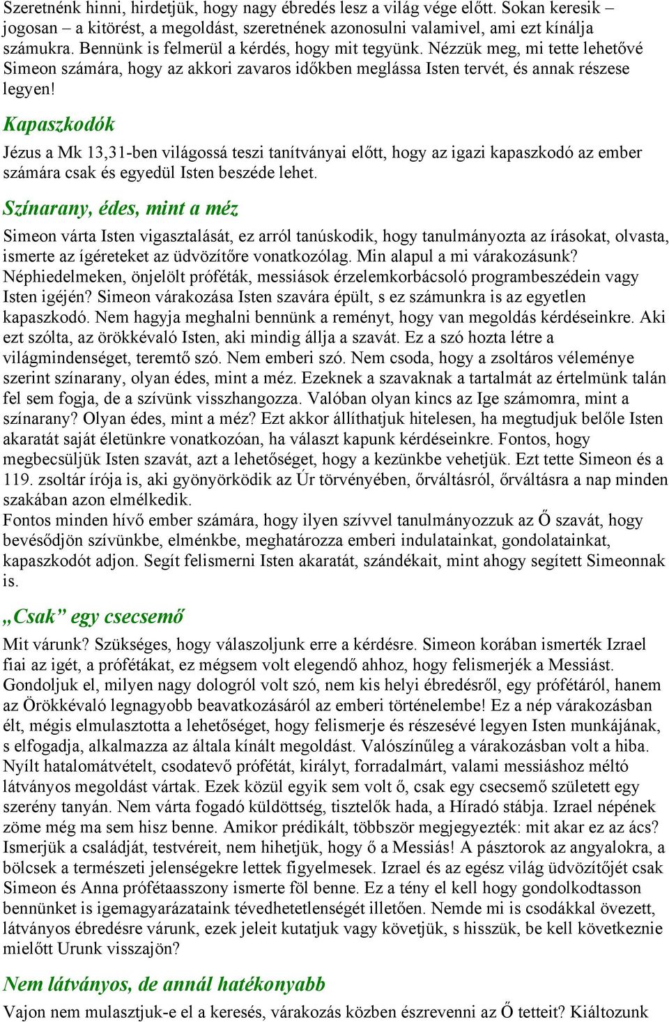 Kapaszkodók Jézus a Mk 13,31-ben világossá teszi tanítványai előtt, hogy az igazi kapaszkodó az ember számára csak és egyedül Isten beszéde lehet.