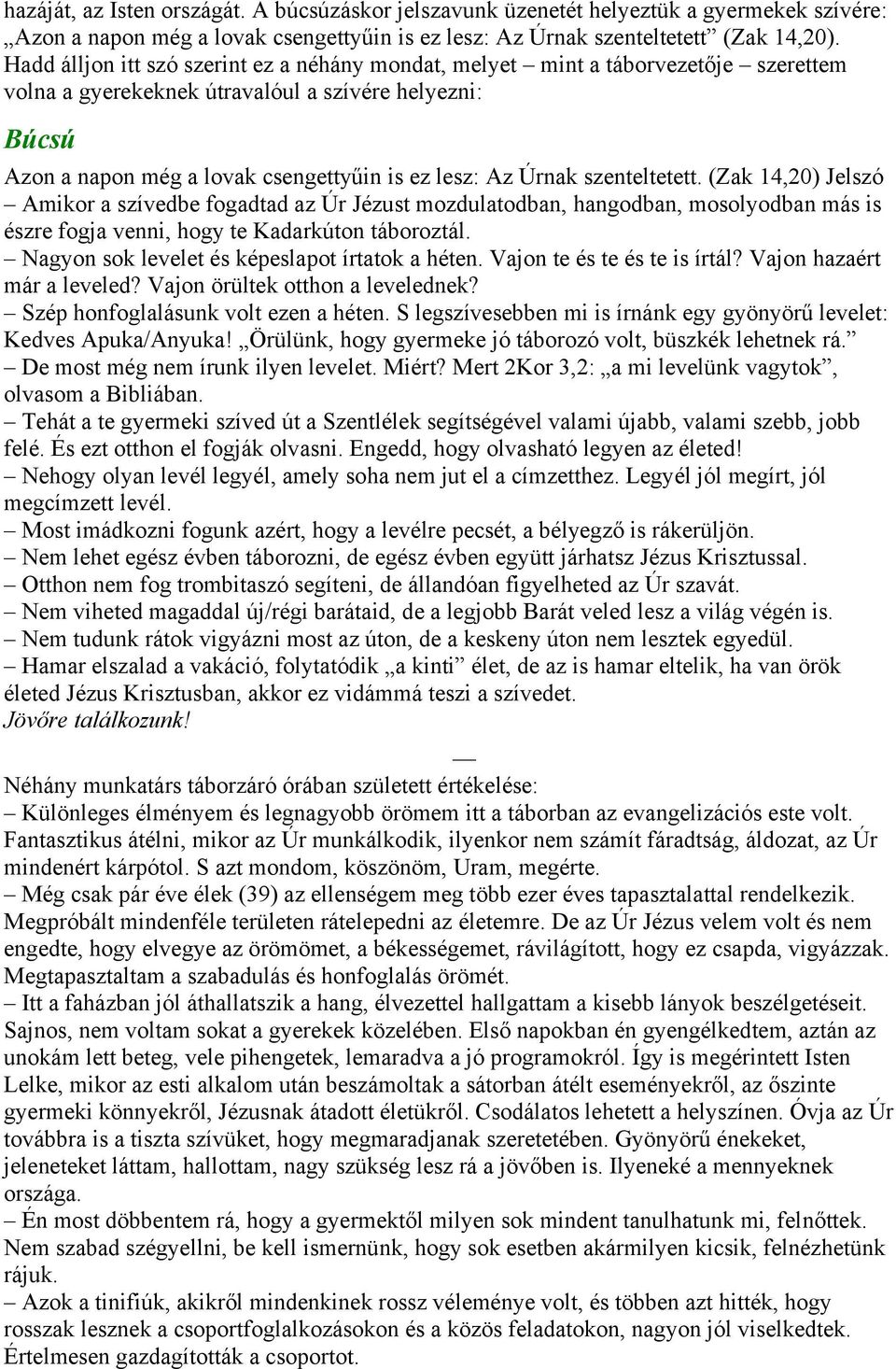 Úrnak szenteltetett. (Zak 14,20) Jelszó Amikor a szívedbe fogadtad az Úr Jézust mozdulatodban, hangodban, mosolyodban más is észre fogja venni, hogy te Kadarkúton táboroztál.