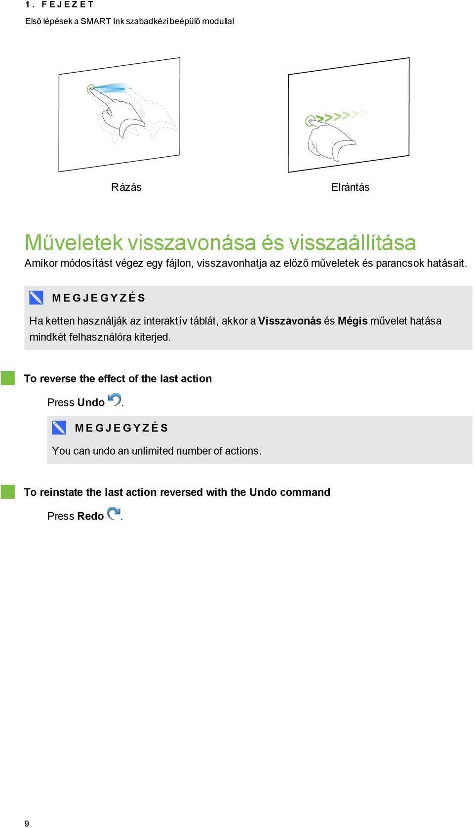 Ha ketten használják az interaktív táblát, akkr a Visszavnás és Mégis művelet hatása mindkét felhasználóra kiterjed.