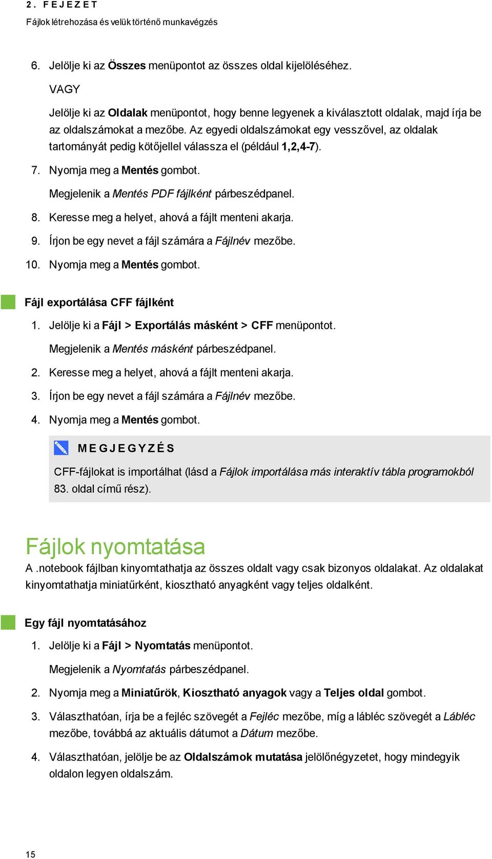 Az egyedi ldalszámkat egy vesszővel, az ldalak tartmányát pedig kötőjellel válassza el (például 1,2,4-7). 7. Nymja meg a Mentés gmbt. Megjelenik a Mentés PDF fájlként párbeszédpanel. 8.