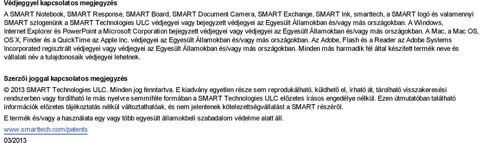 A Windws, Internet Explrer és PwerPint a Micrsft Crpratin bejegyzett védjegyei vagy védjegyei az Egyesült Államkban és/vagy más rszágkban. A Mac, a Mac OS, OS X, Finder és a QuickTime az Apple Inc.