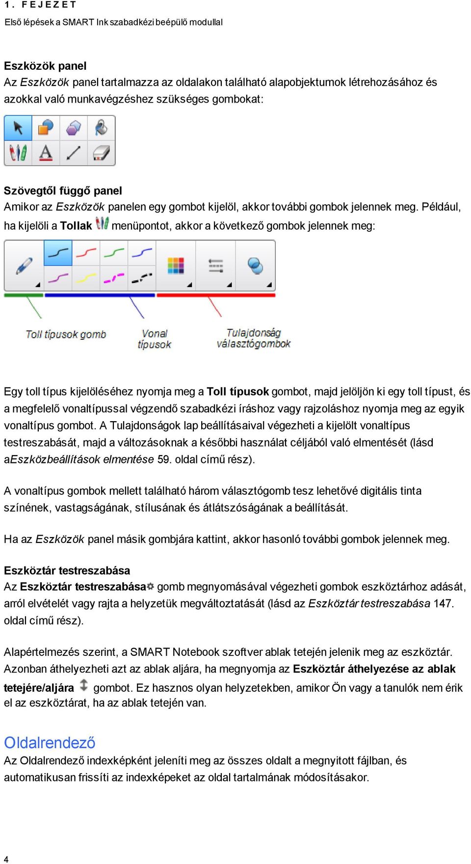 Például, ha kijelöli a Tllak menüpntt, akkr a következő gmbk jelennek meg: Egy tll típus kijelöléséhez nymja meg a Tll típusk gmbt, majd jelöljön ki egy tll típust, és a megfelelő vnaltípussal