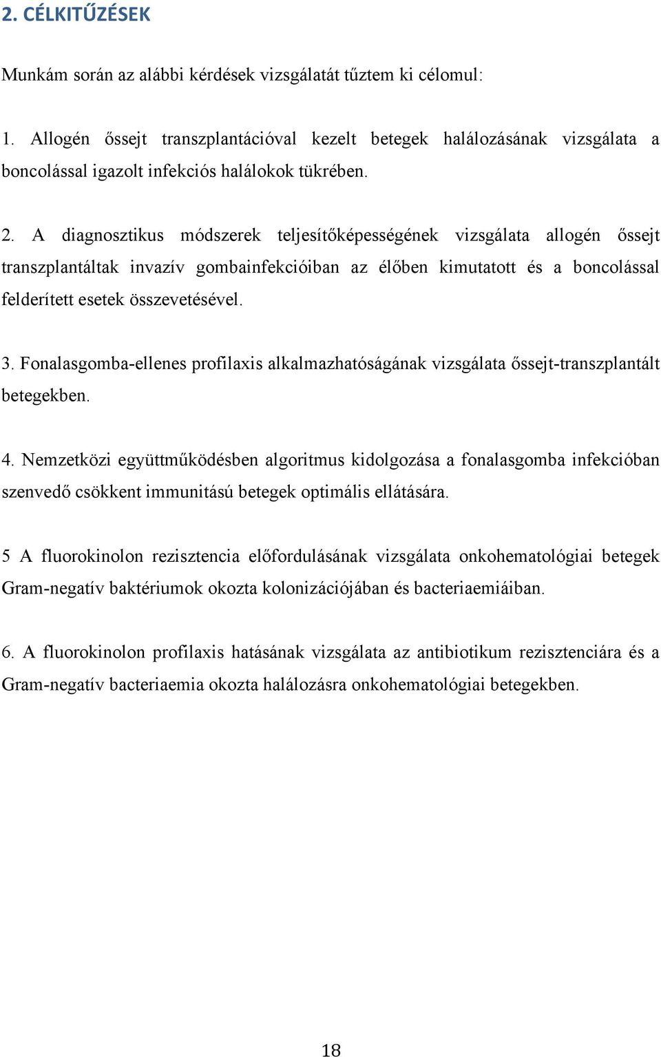 A diagnosztikus módszerek teljesítőképességének vizsgálata allogén őssejt transzplantáltak invazív gombainfekcióiban az élőben kimutatott és a boncolással felderített esetek összevetésével. 3.