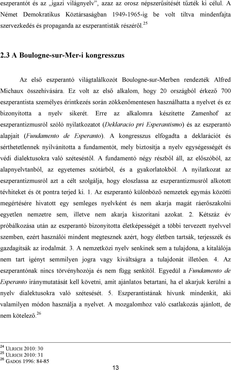 3 A Boulogne-sur-Mer-i kongresszus Az első eszperantó világtalálkozót Boulogne-sur-Merben rendezték Alfred Michaux összehívására.