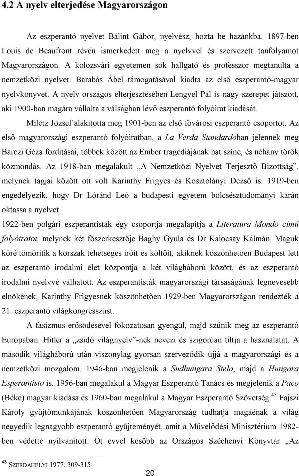 Barabás Ábel támogatásával kiadta az első eszperantó-magyar nyelvkönyvet.