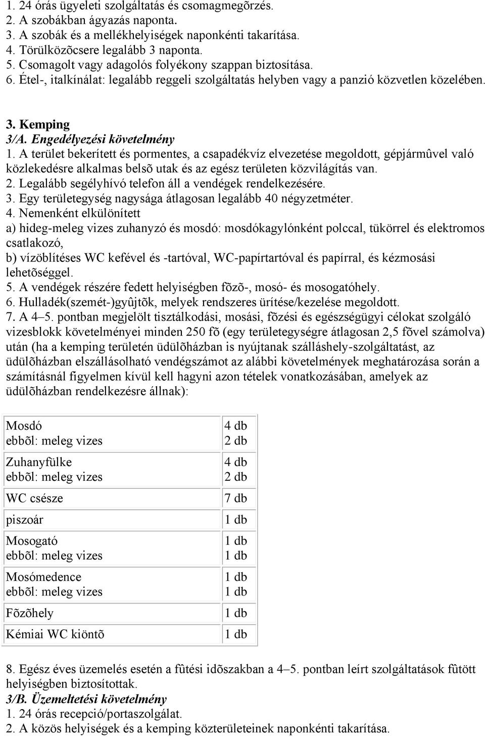 A terület bekerített és pormentes, a csapadékvíz elvezetése megoldott, gépjármûvel való közlekedésre alkalmas belsõ utak és az egész területen közvilágítás van. 2.