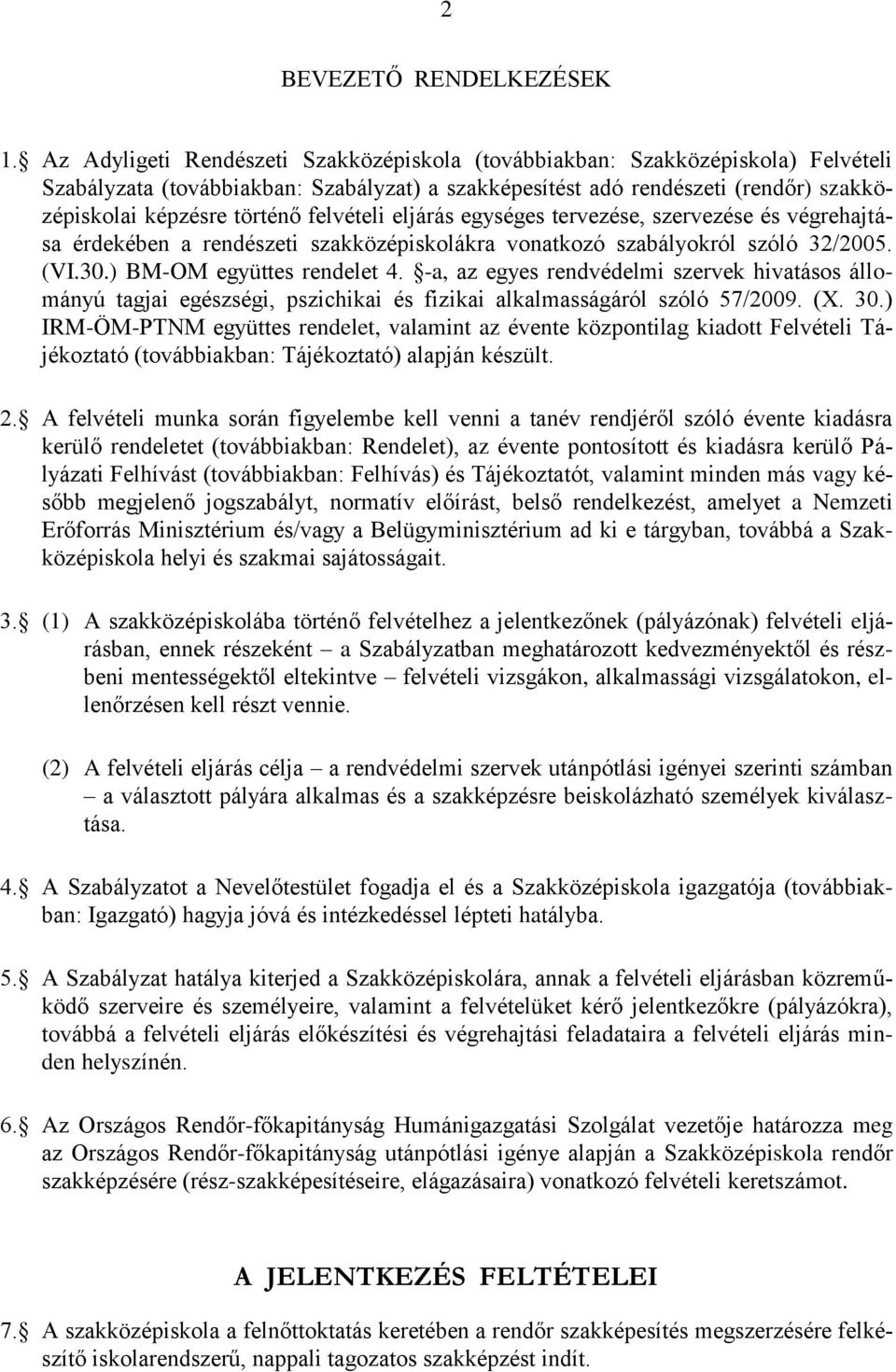 felvételi eljárás egységes tervezése, szervezése és végrehajtása érdekében a rendészeti szakközépiskolákra vonatkozó szabályokról szóló 32/2005. (VI.30.) BM-OM együttes rendelet 4.