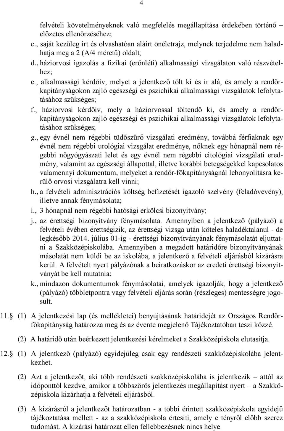 , háziorvosi igazolás a fizikai (erőnléti) alkalmassági vizsgálaton való részvételhez; e.