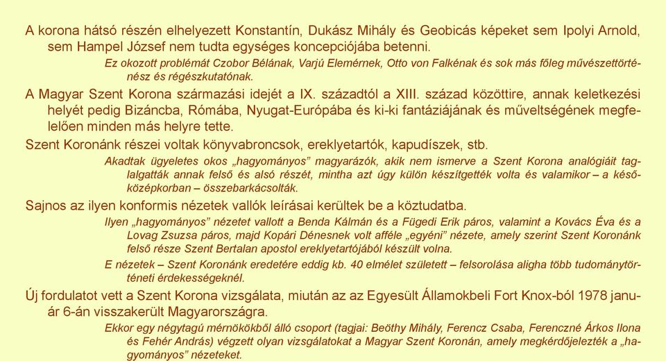 század közöttire, annak keletkezési helyét pedig Bizáncba, Rómába, Nyugat-Európába és ki-ki fantáziájának és műveltségének megfelelően minden más helyre tette.